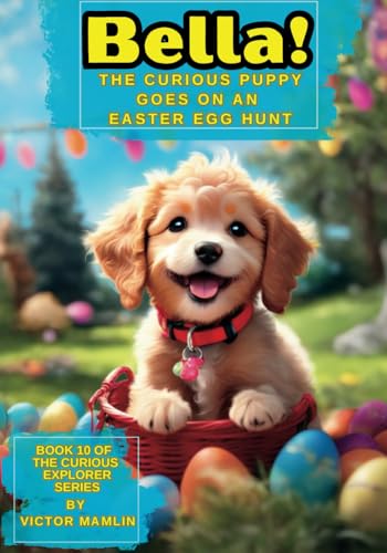 Cover: Bella the Curious Puppy: Goes on an Easter Egg Hunt